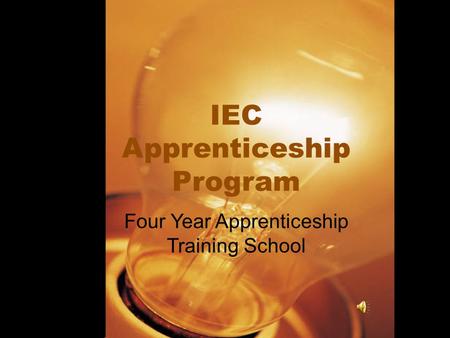IEC Apprenticeship Program Four Year Apprenticeship Training School.