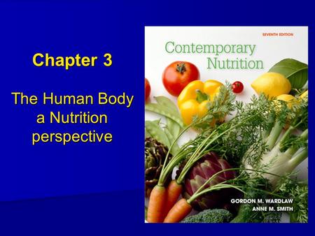 Chapter 3 The Human Body a Nutrition perspective.