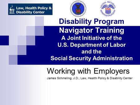 Disability Program Navigator Training A Joint Initiative of the U.S. Department of Labor and the Social Security Administration Working with Employers.