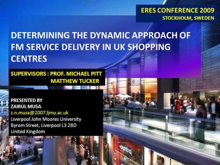 DETERMINING THE DYNAMIC APPROACH OF FM SERVICE DELIVERY IN UK SHOPPING CENTRES PRESENTED BY ZAIRUL MUSA Liverpool John Moores.