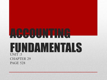 ACCOUNTING FUNDAMENTALS UNIT :5 CHAPTER 29 PAGE 528.