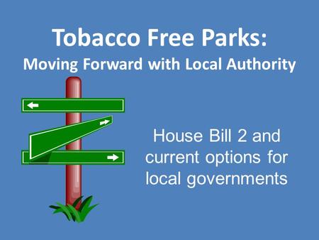 House Bill 2 and current options for local governments Tobacco Free Parks: Moving Forward with Local Authority.