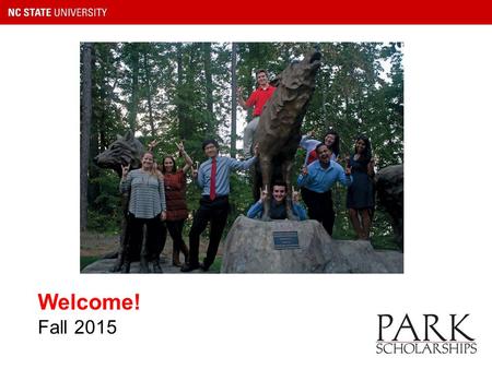 Welcome! Fall 2015. NC State and Raleigh Campus Life Vibrant campus 600+ student clubs and organizations NCAA Division I athletics School spirit.