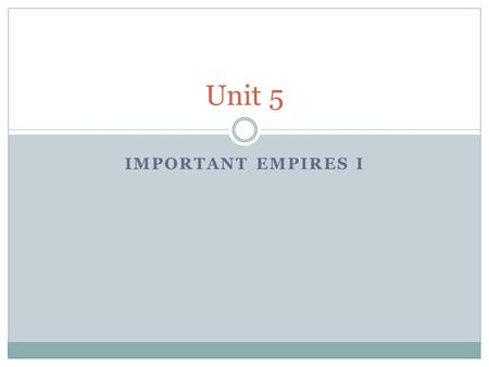 Unit 5 Important Empires I.