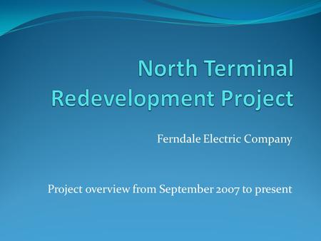 Ferndale Electric Company Project overview from September 2007 to present.