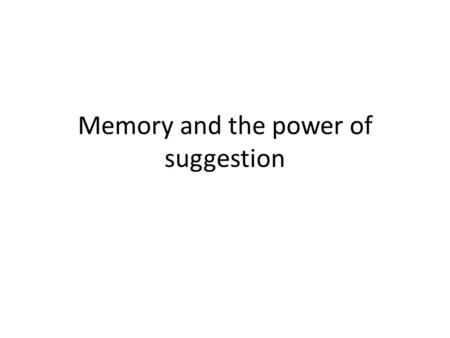 Memory and the power of suggestion