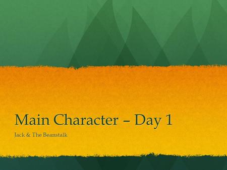 Main Character – Day 1 Jack & The Beanstalk. Who is familiar with this story? Who is familiar with this story?