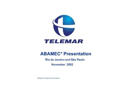 ABAMEC* Presentation Rio de Janeiro and São Paulo November 2002 * Brazilian Analysts Association.