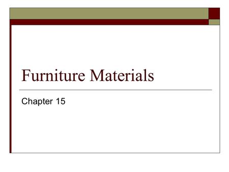 Furniture Materials Chapter 15.