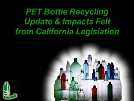 PET Bottle Recycling Update & Impacts Felt from California Legislation.