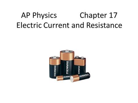 AP Physics Chapter 17 Electric Current and Resistance