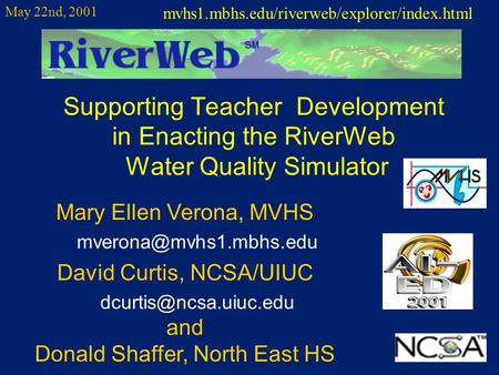 Supporting Teacher Development in Enacting the RiverWeb Water Quality Simulator Mary Ellen Verona, MVHS David Curtis, NCSA/UIUC.
