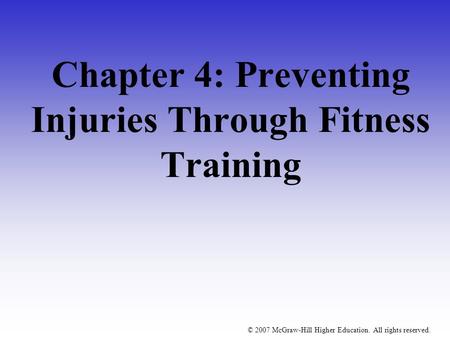 © 2007 McGraw-Hill Higher Education. All rights reserved. Chapter 4: Preventing Injuries Through Fitness Training.