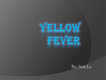 By: Son Le. ® Fever is found in tropical and subtropical areas in South American and Africa.