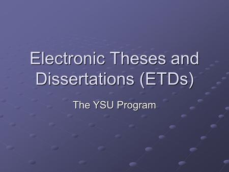 Electronic Theses and Dissertations (ETDs) The YSU Program.