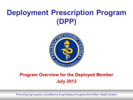 DoD Pharmacoeconomic Center www.pec.ha.osd.mil Promoting high quality, cost effective drug therapy throughout the Military Health System Program Overview.