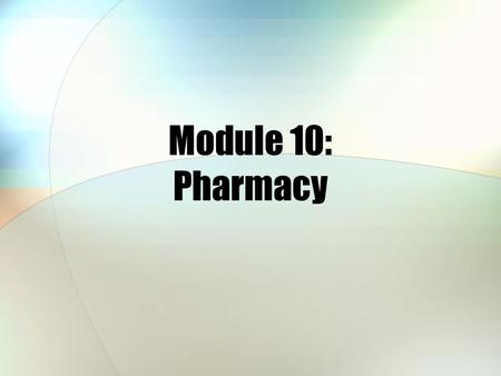 Module 10: Pharmacy. Module Objectives After this module, you should be able to: Describe the TRICARE pharmacy benefit Explain features of the various.