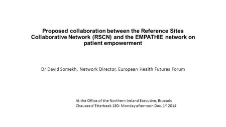 Proposed collaboration between the Reference Sites Collaborative Network (RSCN) and the EMPATHIE network on patient empowerment Dr David Somekh, Network.