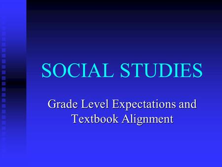 SOCIAL STUDIES Grade Level Expectations and Textbook Alignment.