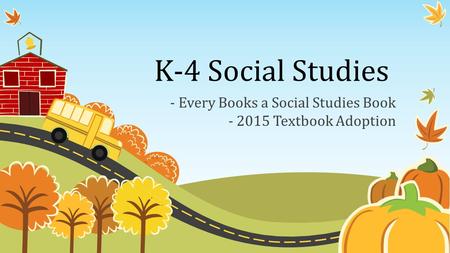 K-4 Social Studies - Every Books a Social Studies Book - 2015 Textbook Adoption.