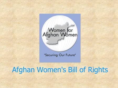Afghan Women's Bill of Rights. Afghan women meet in Kandahar to discuss the new Afghan constitution and women’s rights The women came from all over the.