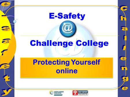 E-Safety Challenge College. Learning Objectives To assess the risks faced when online and how to use the options available to protect yourself.