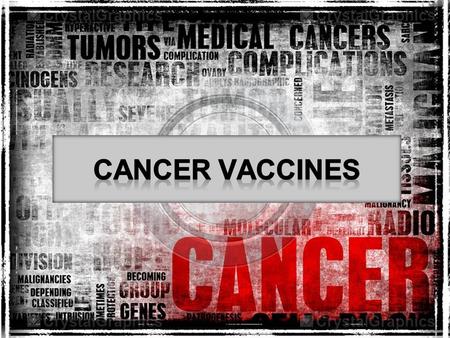 Cancer vaccines are biological response modifiers. They prime the immune system to attack the cancer cells in the body. The goal is to prevent or to treat.