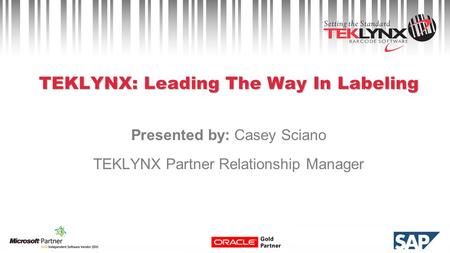 TEKLYNX: Leading The Way In Labeling Presented by: Casey Sciano TEKLYNX Partner Relationship Manager.