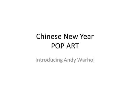 Chinese New Year POP ART Introducing Andy Warhol.