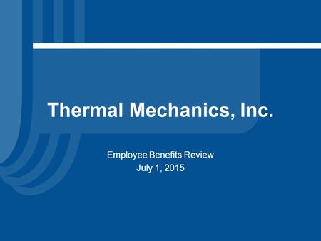 Thermal Mechanics, Inc. Employee Benefits Review July 1, 2015.