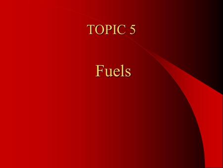 TOPIC 5 Fuels A Fuel is a substance that produces Energy when burned. A good fuel releases it’s energy over a longer period of time A reaction in which.