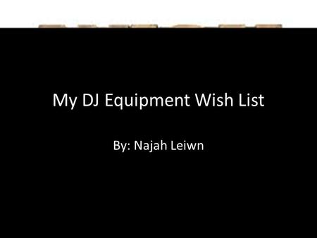 My DJ Equipment Wish List By: Najah Leiwn. Headphones Definition: A pair of earphones typically joined by a band placed over the head, for listening to.