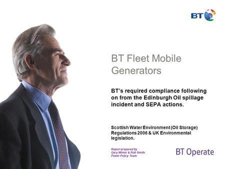 BT Fleet Mobile Generators BT’s required compliance following on from the Edinburgh Oil spillage incident and SEPA actions. Scottish Water Environment.