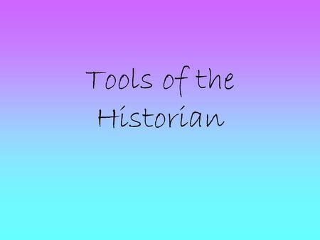 Tools of the Historian.