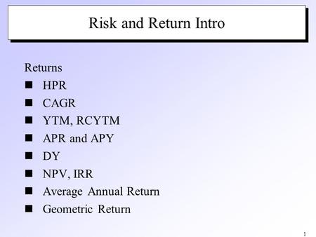Risk and Return Intro Returns HPR CAGR YTM, RCYTM APR and APY DY