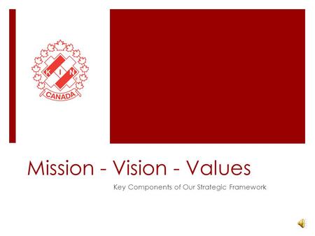 Mission - Vision - Values Key Components of Our Strategic Framework.