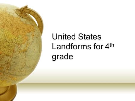 United States Landforms for 4 th grade. Great Lakes Lake Superior Lake Huron Lake Ontario Lake Erie Lake Michigan.