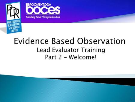 1 Evidence Based Observation Lead Evaluator Training Part 2 – Welcome!