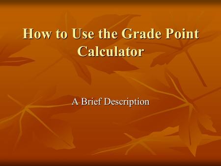 How to Use the Grade Point Calculator A Brief Description.