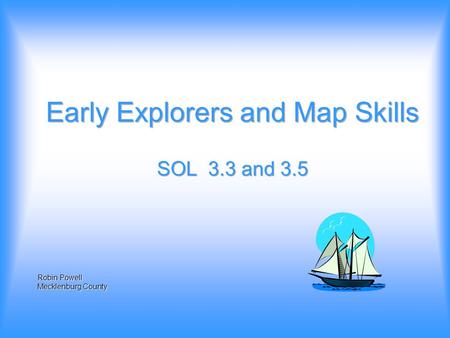 Robin Powell Mecklenburg County. This lesson is designed to reinforce: Virginia SOL 3.3 and 3.5 The student will develop map skills and study the exploration.