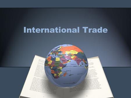 International Trade. Exports v. Imports Exports – goods sold to other countries Imports - goods bought from other countries.