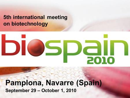 5th international meeting on biotechnology Pamplona, Navarre (Spain) September 29 – October 1, 2010.