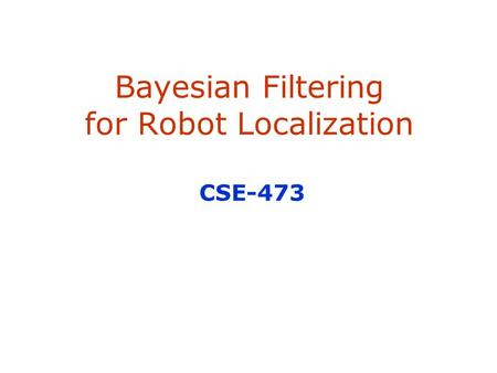 Bayesian Filtering for Robot Localization