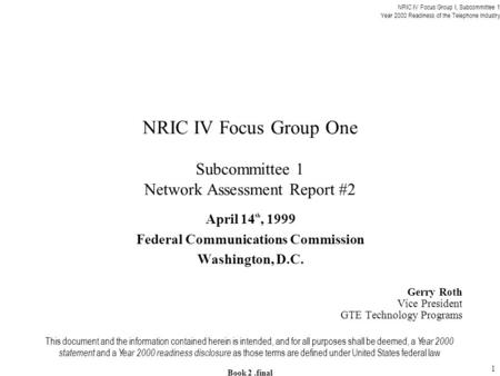 NRIC IV Focus Group I, Subcommittee 1 Year 2000 Readiness of the Telephone Industry Book 2.final 1 NRIC IV Focus Group One Subcommittee 1 Network Assessment.