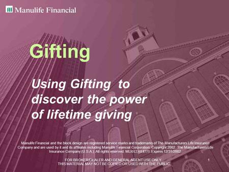 FOR BROKER/DEALER AND GENERAL AGENT USE ONLY.1 Gifting Using Gifting to discover the power of lifetime giving Manulife Financial and the block design are.