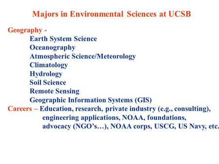 Majors in Environmental Sciences at UCSB Geography - Earth System Science Oceanography Atmospheric Science/Meteorology Climatology Hydrology Soil Science.
