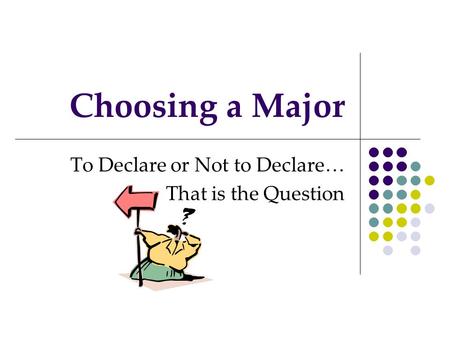 Choosing a Major To Declare or Not to Declare… That is the Question.