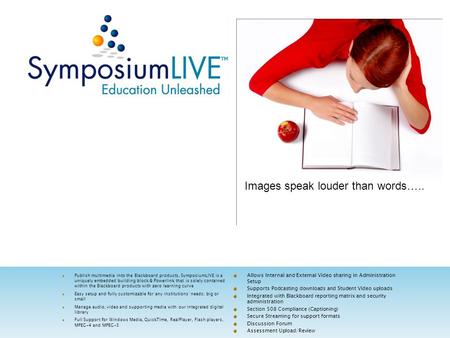 Images speak louder than words….. Publish multimedia into the Blackboard products, SymposiumLIVE is a uniquely embedded building block & Powerlink that.