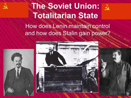 The Soviet Union: Totalitarian State How does Lenin maintain control and how does Stalin gain power?