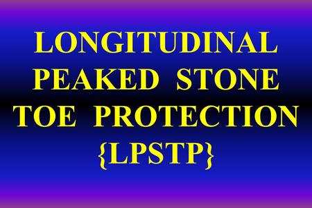 LONGITUDINAL PEAKED STONE TOE PROTECTION {LPSTP}